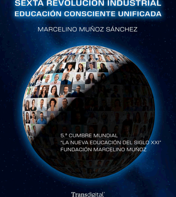 Sexta Revolución Industrial Educación Consciente Unificada: 5.a Cumbre Mundial “La Nueva Educación del
