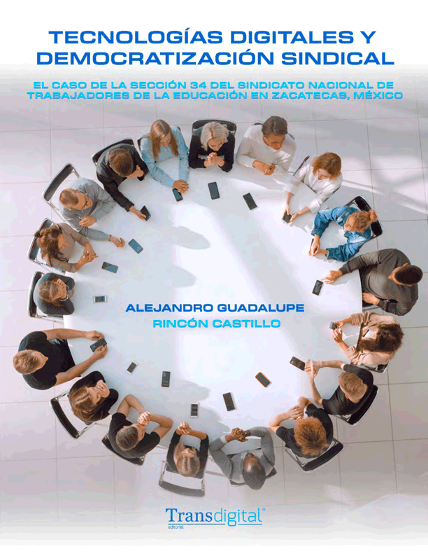 Tecnologías digitales y democratización sindical. El caso de la Sección 34 del Sindicato Nacional de Trabajadores de la Educación en Zacatecas, México